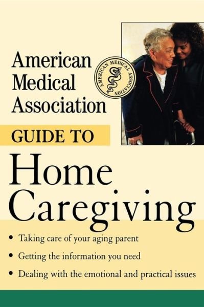 Cover for American Medical Association · American Medical Association Guide to Home Caregiving (Gebundenes Buch) (2001)