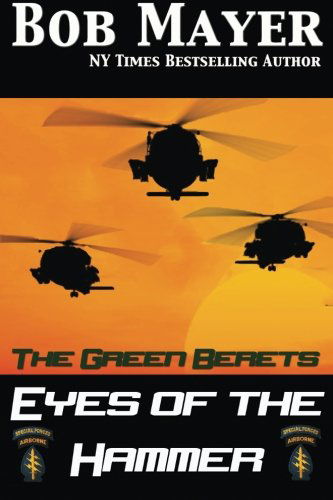 Eyes of the Hammer (The Green Berets) (Volume 1) - Bob Mayer - Books - Cool Gus Publishing - 9781621250401 - December 3, 2012