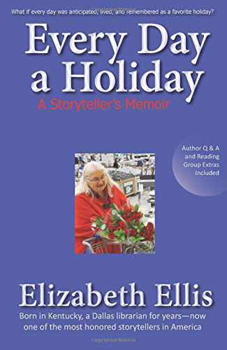 Cover for Elizabeth Ellis · Every Day a Holiday: a Storyteller's Memoir (Paperback Book) [1st edition] (2014)