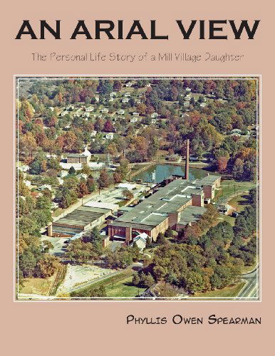 Cover for Phyllis Owen Spearman · An Arial View: the Personal Life Story of a Mill Village Daughter (Paperback Book) (2013)