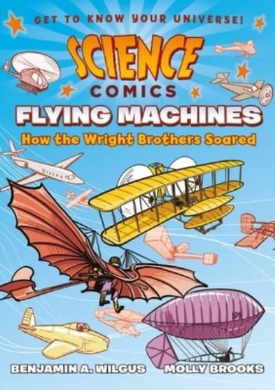 Cover for Benjamin A. Wilgus · Science Comics: Flying Machines: How the Wright Brothers Soared - Science Comics (Inbunden Bok) (2017)