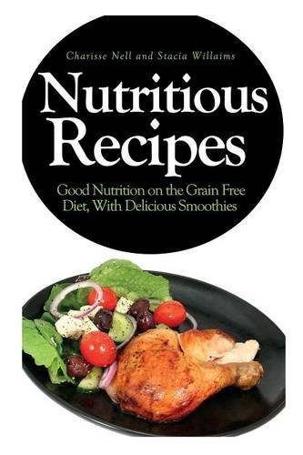 Cover for Willaims Stacia · Nutritious Recipes: Good Nutrition on the Grain Free Diet, with Delicious Smoothies (Paperback Book) (2013)