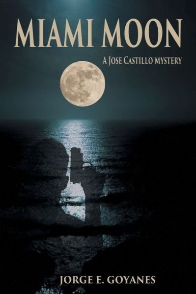 Cover for Jorge E Goyanes · Miami Moon: A Jose Castillo Mystery (Paperback Book) (2017)
