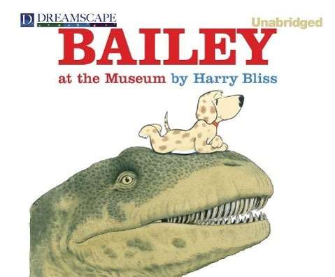 Cover for Harry Bliss · Bailey at the Museum (Audiobook (CD)) [Unabridged edition] (2014)