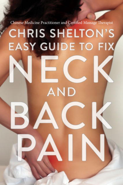 Chris Shelton's Easy Guide to Fix Neck and Back Pain - Chris Shelton - Boeken - Diversion Books - 9781635769401 - 24 september 2024