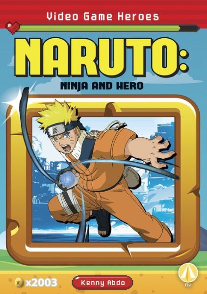 Video Game Heroes: Naruto: Ninja and Hero - Kenny Abdo - Books - North Star Editions - 9781644947401 - 2022