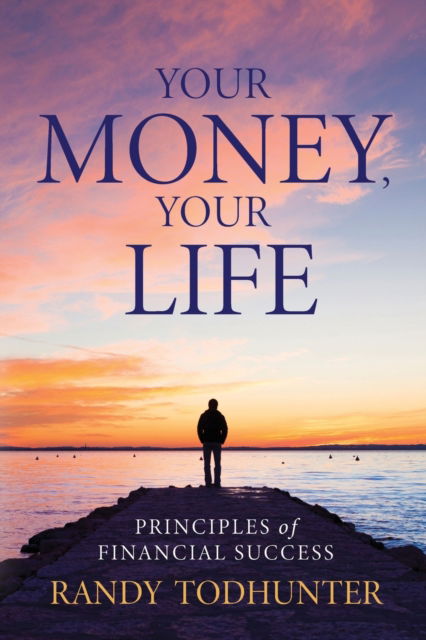 Cover for Randy Todhunter · Your Money, Your Life: Principles of Financial Success (Paperback Book) (2023)