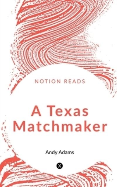 Texas Matchmaker - Andy Adams - Libros - Notion Press - 9781647834401 - 30 de diciembre de 2019