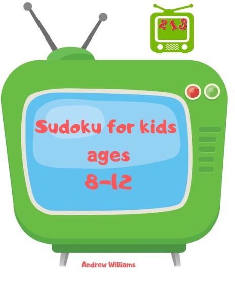 Cover for Andrew Williams · Sudoku for kids ages 8-12 : Sudoku for kids ages 8-12 easy &amp; difficult : Sudoku for kids ages 6-8 numbers &amp; symbols : A first Sudoku for kids : puzzles for kids : brain games (Paperback Book) (2020)