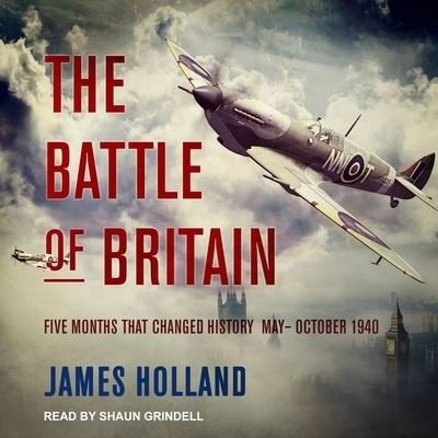 The Battle of Britain - James Holland - Musiikki - Tantor Audio - 9781665258401 - tiistai 26. syyskuuta 2017