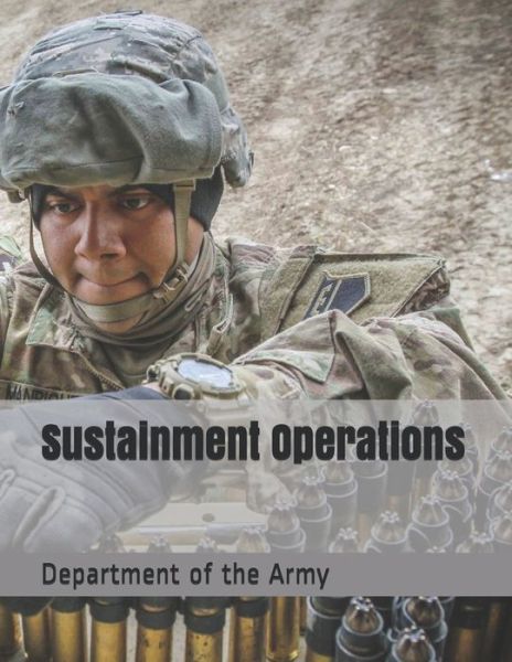 Sustainment Operations - Department of the Army - Kirjat - Independently Published - 9781673181401 - sunnuntai 8. joulukuuta 2019