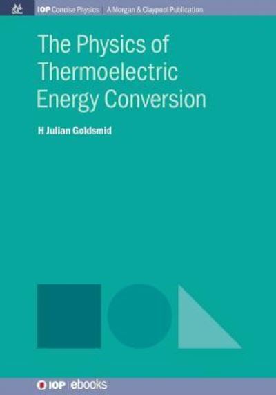 Cover for Julian Goldsmid · The Physics of Thermoelectric Energy Conversion (Paperback Book) (2017)