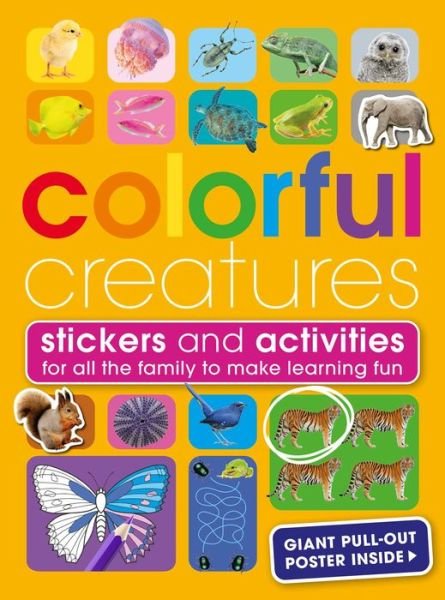 Colourful Creatures: With Stickers and Activities to Make Family Learning Fun - Anita Genera - Kirjat - Weldon Owen - 9781681887401 - tiistai 30. maaliskuuta 2021