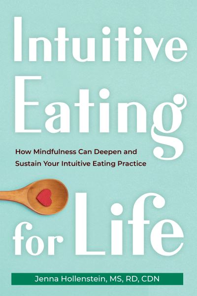 Cover for Jenna Hollenstein · Intuitive Eating for Life: How Mindfulness Can Deepen and Sustain Your Intuitive Eating Practice (Paperback Book) (2023)