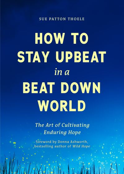 Cover for Sue Patton Thoele · How to Stay Upbeat in a Beat Down World (Taschenbuch) (2024)