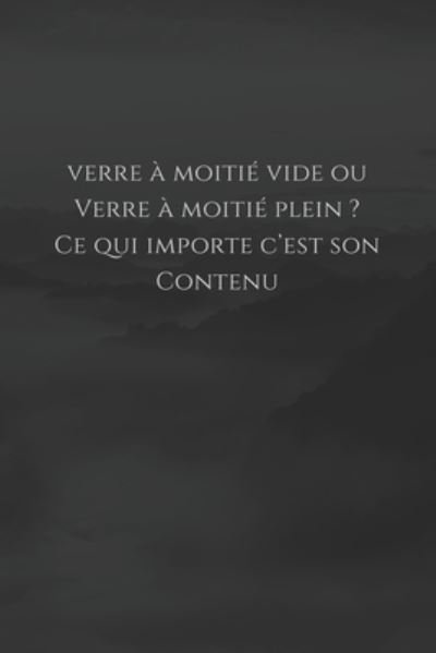 Cover for Mon Petit Carnet Edition · Verre a moitie vide ou verre a moitie plein ? Ce qui importe c'est son contenu (Paperback Book) (2019)
