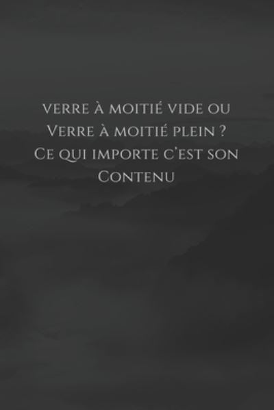 Cover for Mon Petit Carnet Edition · Verre a moitie vide ou verre a moitie plein ? Ce qui importe c'est son contenu (Paperback Book) (2019)