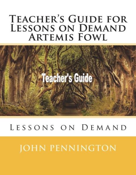 Teacher's Guide for Lessons on Demand Artemis Fowl Lessons on Demand - John Pennington - Kirjat - CreateSpace Independent Publishing Platf - 9781722032401 - keskiviikko 27. kesäkuuta 2018