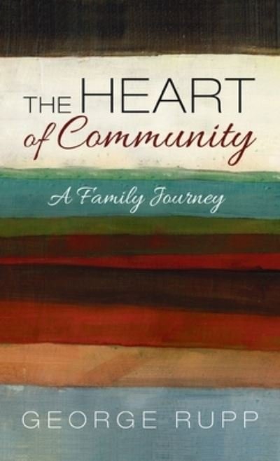George Rupp · The Heart of Community: A Family Journey (Hardcover bog) (2020)