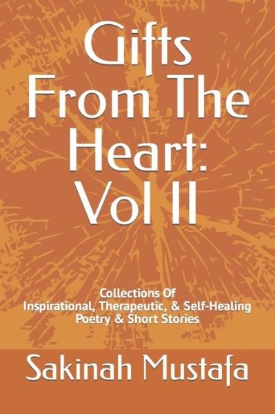 Cover for Sakinah Z Mustafa · Gifts From The Heart : Vol II : Inspirational, Therapeutic, &amp; Self-Healing Book of Poetry, and Short Storie (Paperback Book) (2018)