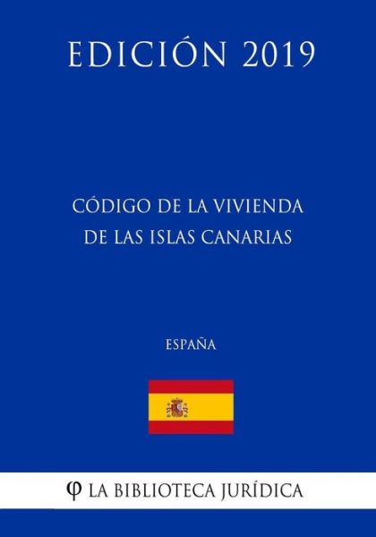 Cover for La Biblioteca Juridica · Codigo de la Vivienda de las Islas Canarias (Espana) (Edicion 2019) (Pocketbok) (2018)