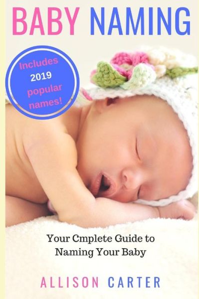 Baby Naming - Allison Carter - Książki - Independently Published - 9781730978401 - 7 listopada 2018