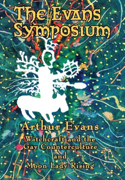 Cover for Arthur Evans · The Evans Symposium: Witchcraft and the Gay Counterculture and Moon Lady Rising (Hardcover Book) (2018)