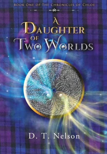 Cover for D T Nelson · A Daughter of Two Worlds - Chronicles of Chloe (Hardcover bog) (2019)