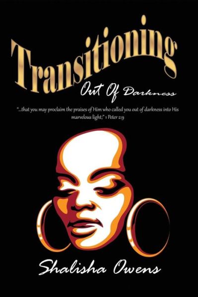 Transitioning Out of Darkness - Shalisha Owens - Books - Liberation's Publishing LLC - 9781732693401 - August 18, 2018