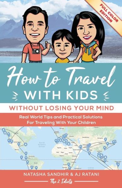 Cover for Sandhir Natasha · How To Travel With Kids (Without Losing Your Mind) Full Color Edition: Real World Tips and Practical Solutions for Traveling with Your Children (Paperback Book) (2019)