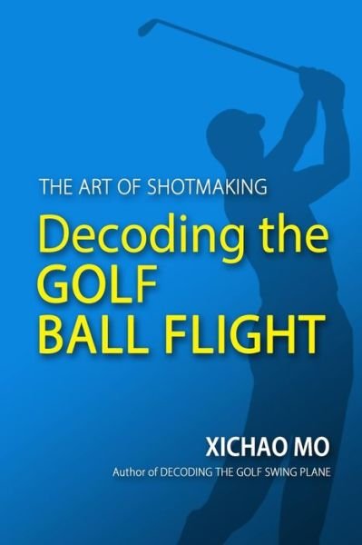 Cover for Xichao Mo · Decoding the Golf Ball Flight (Paperback Bog) (2019)