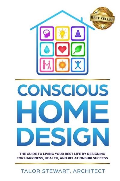 Cover for Talor Stewart · Conscious Home Design: The Guide to Living Your Best Life by Designing for Happiness Health and Relationship Success (Paperback Book) (2019)