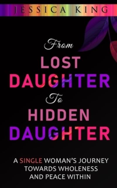 From Lost Daughter to Hidden Daughter - Jessica King - Książki - Anointed Fire - 9781735465401 - 22 lipca 2020