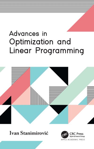 Advances in Optimization and Linear Programming - Ivan Stanimirovic - Books - Apple Academic Press Inc. - 9781774637401 - January 27, 2022