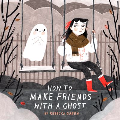 How to Make Friends With a Ghost - Rebecca Green - Książki - Tundra Books (NY) - 9781774880401 - 23 sierpnia 2022