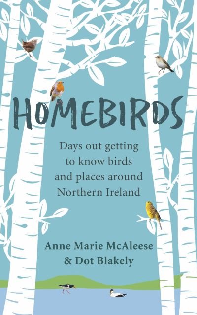 Cover for Anne Marie McAleese · Homebirds: Days out Getting to Know Birds and Places Around Northern Ireland (Taschenbuch) (2022)