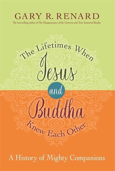 The Lifetimes When Jesus and Buddha Knew Each Other: A History of Mighty Companions - Gary R. Renard - Livros - Hay House UK Ltd - 9781781806401 - 27 de novembro de 2018