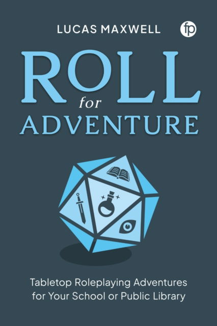 Cover for Lucas Maxwell · Roll for Adventure: Tabletop Roleplaying Adventures for Your School or Public Library (Pocketbok) (2025)