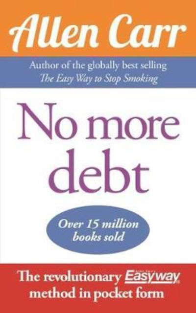 Cover for Allen Carr · No More Debt: The Revolutionary Allen Carr’s Easyway method in pocket form (Paperback Book) (2014)