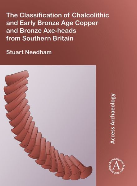 Cover for Stuart P. Needham · The Classification of Chalcolithic and Early Bronze Age Copper and Bronze Axe-heads from Southern Britain (Paperback Book) (2018)