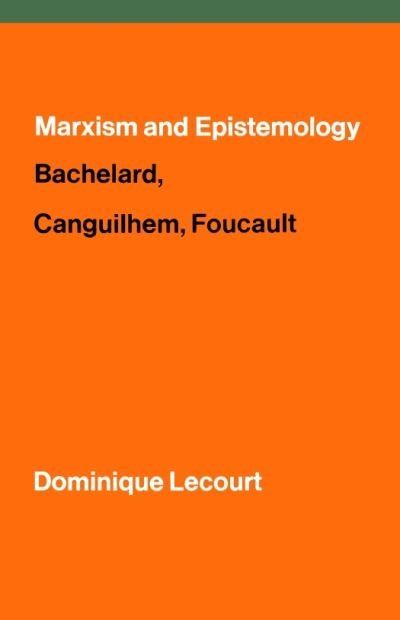 Cover for Dominique Lecourt · Marxism and Epistemology: Bachelard, Canguilhem, Foucault (Paperback Book) (1975)