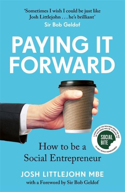 Paying It Forward: How to Be A Social Entrepreneur - Josh Littlejohn - Bøger - Bonnier Books Ltd - 9781788708401 - 17. august 2023