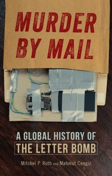 Mitchel P. Roth · Murder by Mail: A Global History of the Letter Bomb (Hardcover Book) (2024)