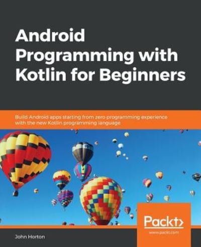 Cover for John Horton · Android Programming with Kotlin for Beginners: Build Android apps starting from zero programming experience with the new Kotlin programming language (Paperback Book) (2019)