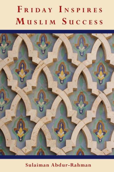 Cover for Sulaiman Abdur-rahman · Friday Inspires Muslim Success (Paperback Book) (2018)