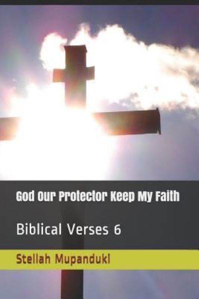 Cover for Stellah Mupanduki · God Our Protector Keep My Faith (Paperback Book) (2019)