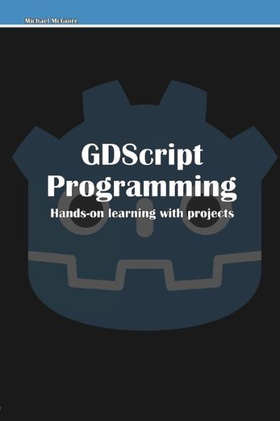 GDScript Programming - Michael Mcguire - Książki - Lulu Press - 9781794833401 - 10 listopada 2021