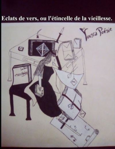 Cover for Yousra Poesie · Eclats de vers, ou l'etincelle de la vieillesse. (Paperback Book) (2010)