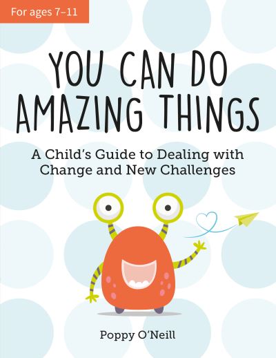 Cover for Poppy O'Neill · You Can Do Amazing Things: A Child's Guide to Dealing with Change and New Challenges (Paperback Book) (2022)