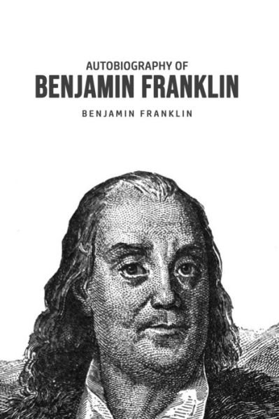 Autobiography of Benjamin Franklin - Benjamin Franklin - Bücher - Barclays Public Books - 9781800606401 - 25. Juni 2020